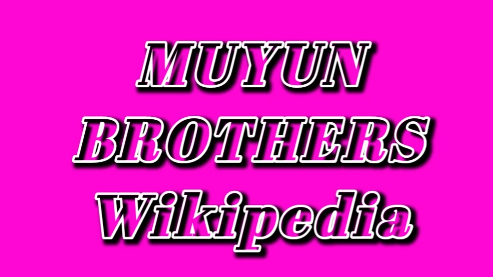 Muyun Brothers Wikipedia: Age, Networth.