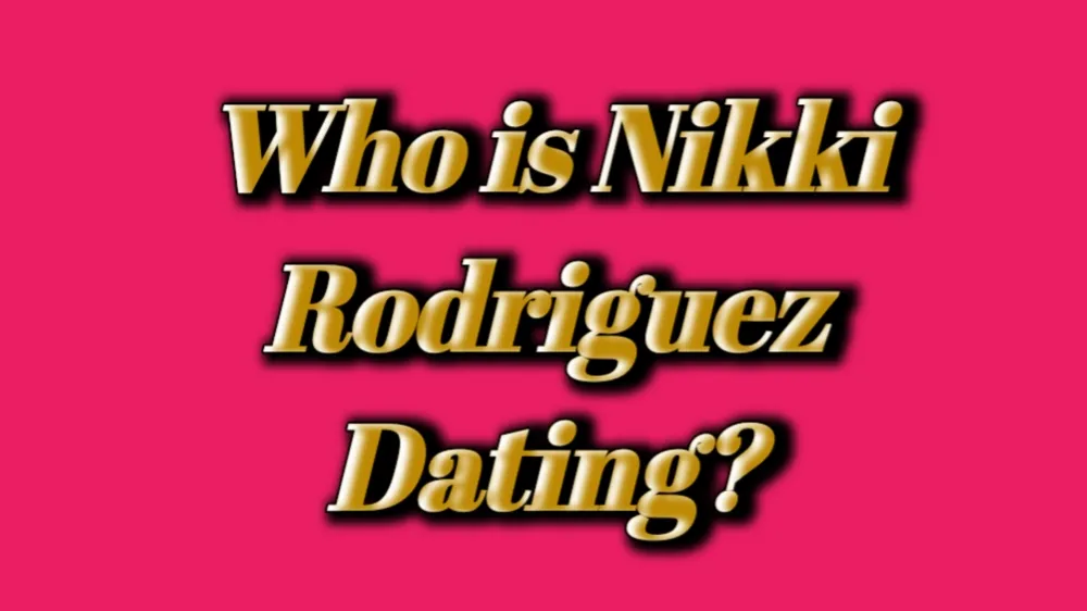 Who is Nikki Rodriguez Dating?