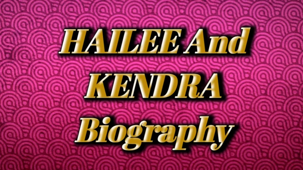Hailee and Kendra Age, Real Names, and Networth